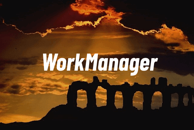 WorkManager工作约束,延迟与查询工作